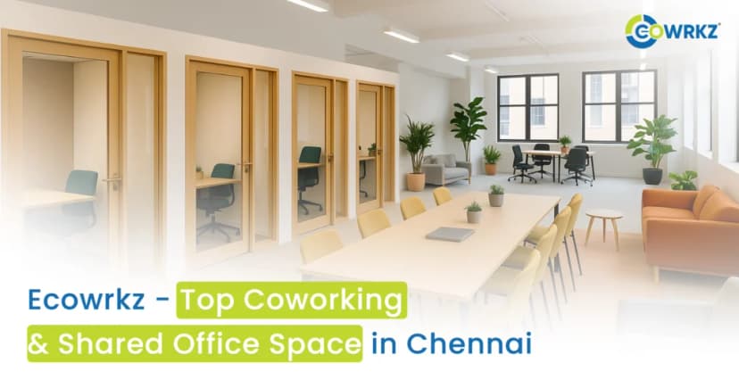 Why Ecowrkz Is Chennai’s Top Shared Office Space